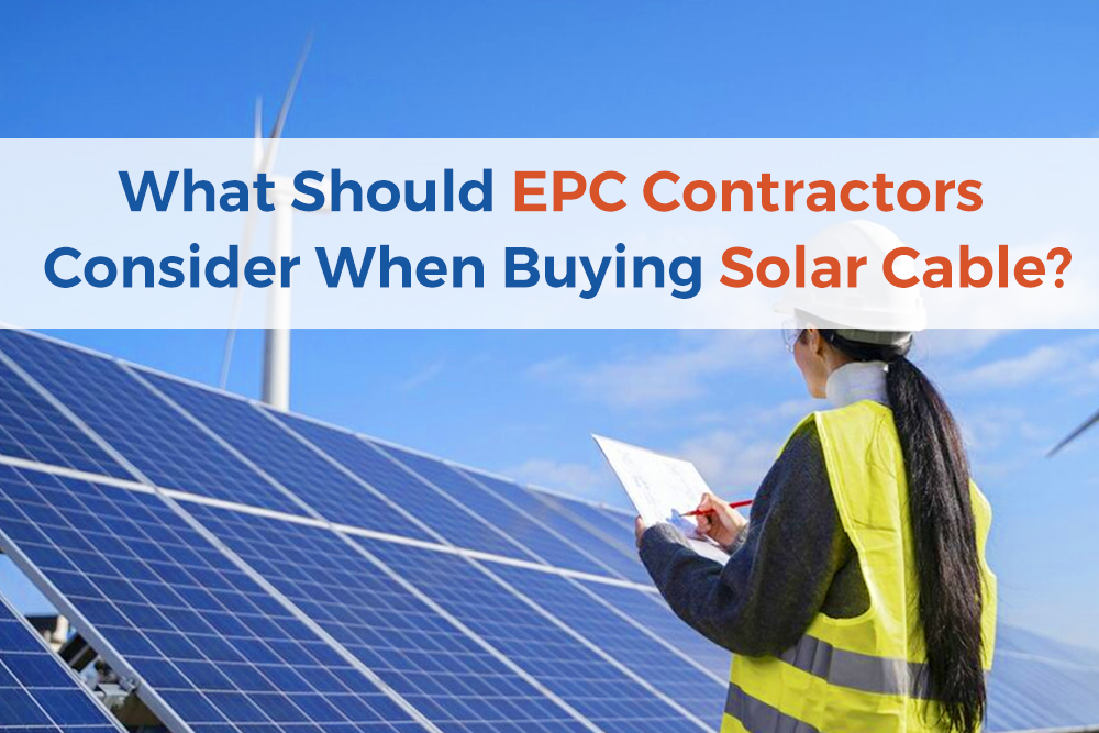 What Should EPC Contractors Consider When Buying Solar Cable?