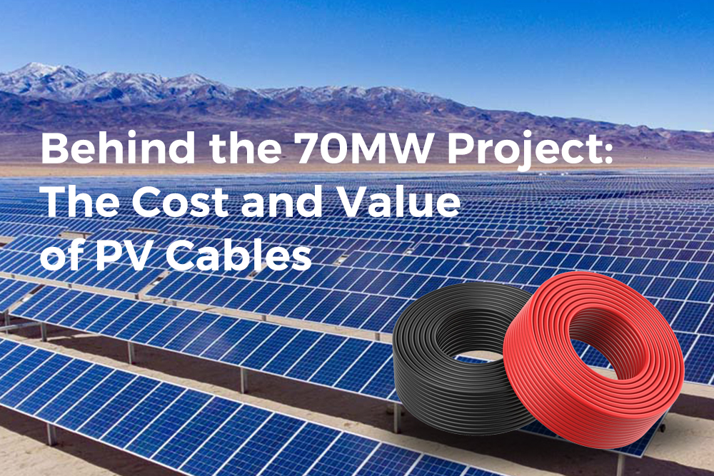 Behind the 70MW Project: The Cost and Value of PV Cables