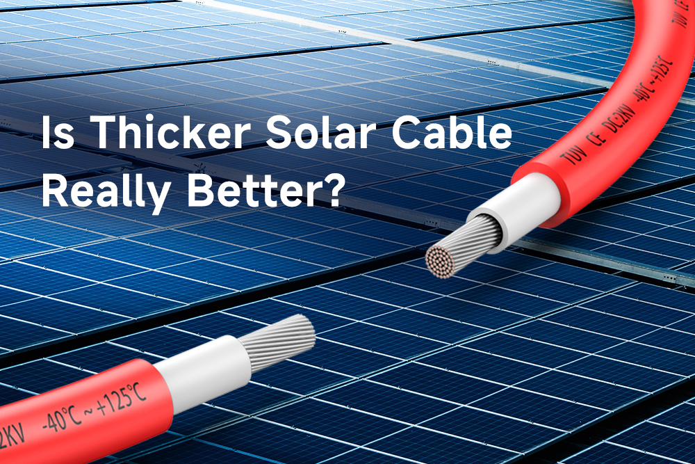 Is Thicker Solar Cable Really Better? Understanding Cable Protection and Design